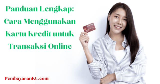 Cara Menggunakan Kartu Kredit untuk Transaksi Online