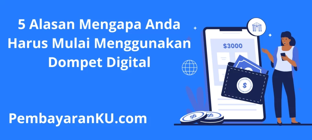 5 Alasan Mengapa Anda Harus Mulai Menggunakan Dompet Digital